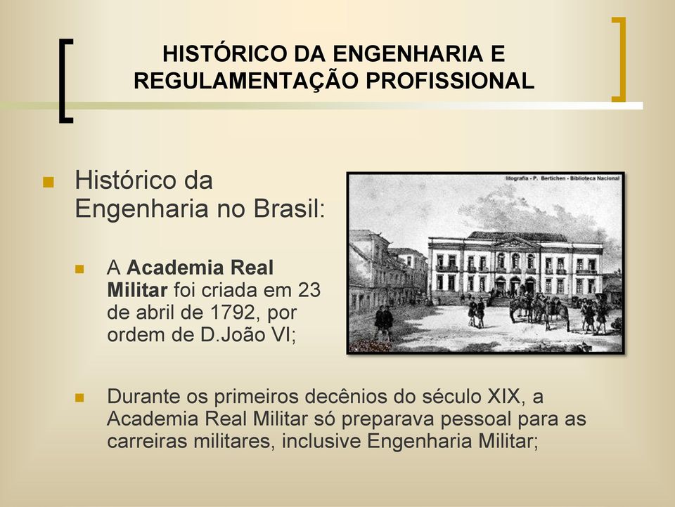 de D.João VI; Durante os primeiros decênios do século XIX, a Academia Real