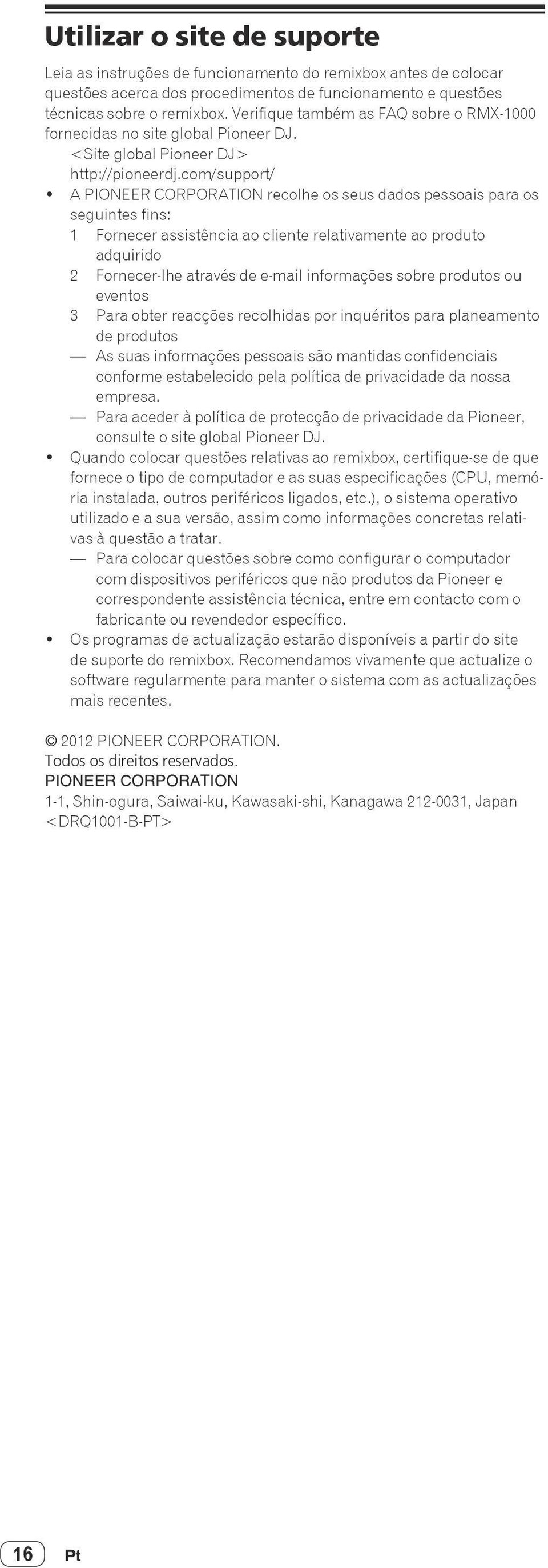 A PIONEER CORPORATION recolhe os seus dados pessoais para os seguintes fins: 1 Fornecer assistência ao cliente relativamente ao produto adquirido 2 Fornecer-lhe através de e-mail informações sobre