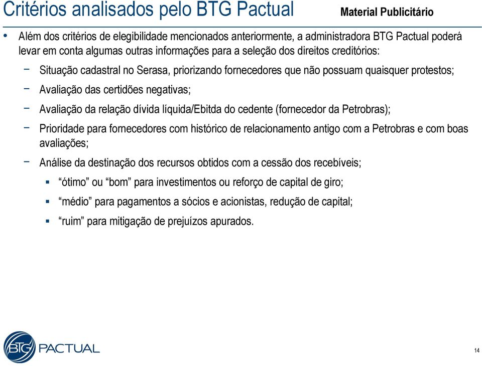 líquida/ebitda do cedente (fornecedor da Petrobras); Prioridade para fornecedores com histórico de relacionamento antigo com a Petrobras e com boas avaliações; Análise da destinação dos recursos