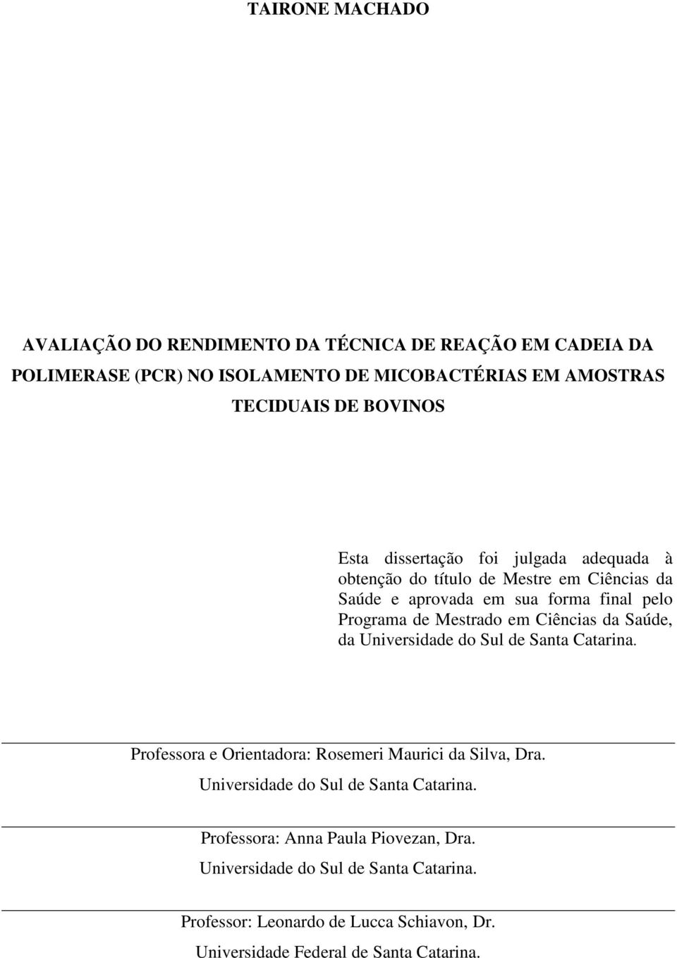 Ciências da Saúde, da Universidade do Sul de Santa Catarina. Professora e Orientadora: Rosemeri Maurici da Silva, Dra.