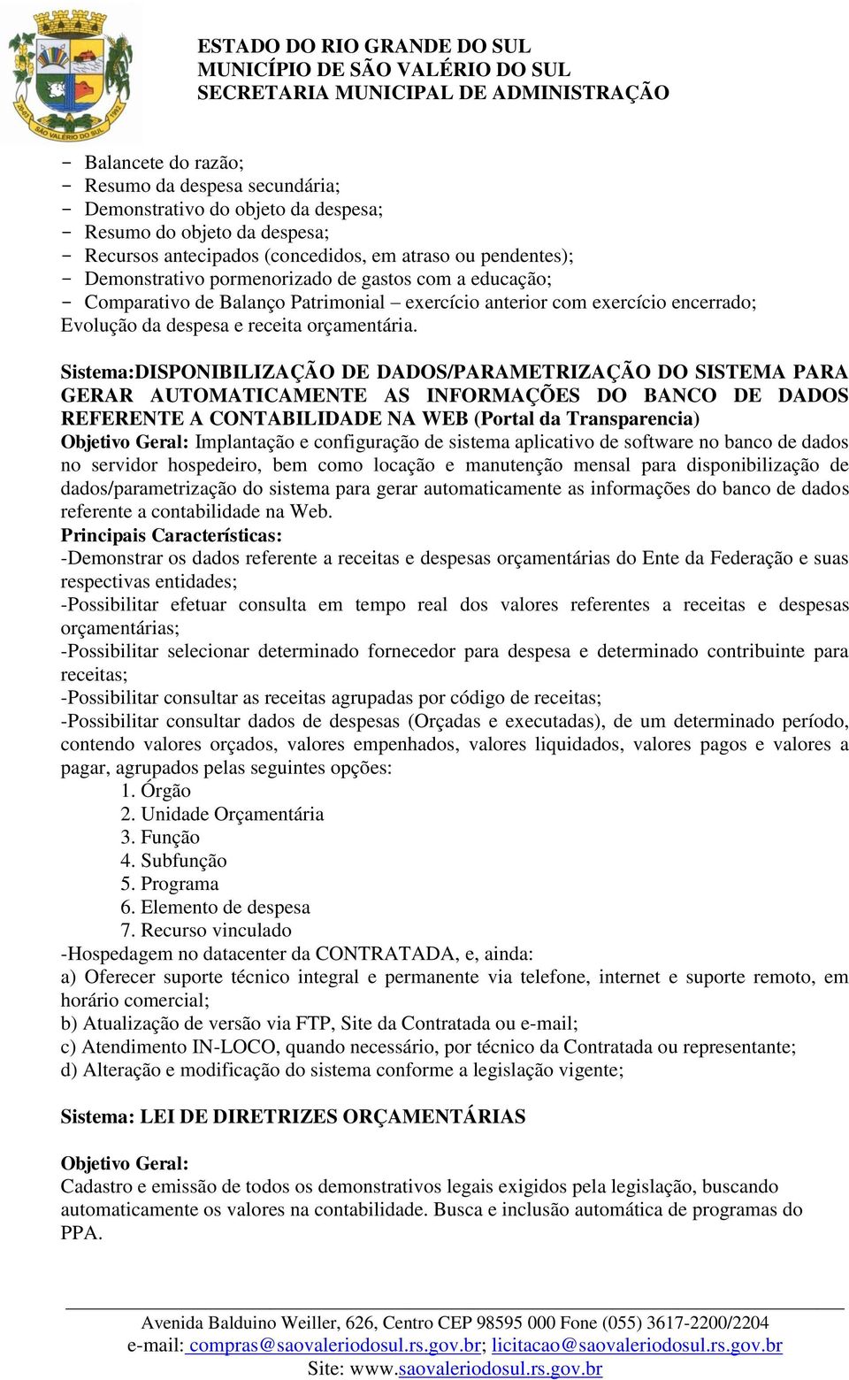 Sistema:DISPONIBILIZAÇÃO DE DADOS/PARAMETRIZAÇÃO DO SISTEMA PARA GERAR AUTOMATICAMENTE AS INFORMAÇÕES DO BANCO DE DADOS REFERENTE A CONTABILIDADE NA WEB (Portal da Transparencia) Implantação e