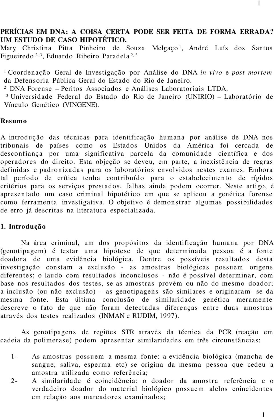 Defensoria Pública Geral do Estado do Rio de Janeiro. 2 DNA Forense Peritos Associados e Análises Laboratoriais LTDA.