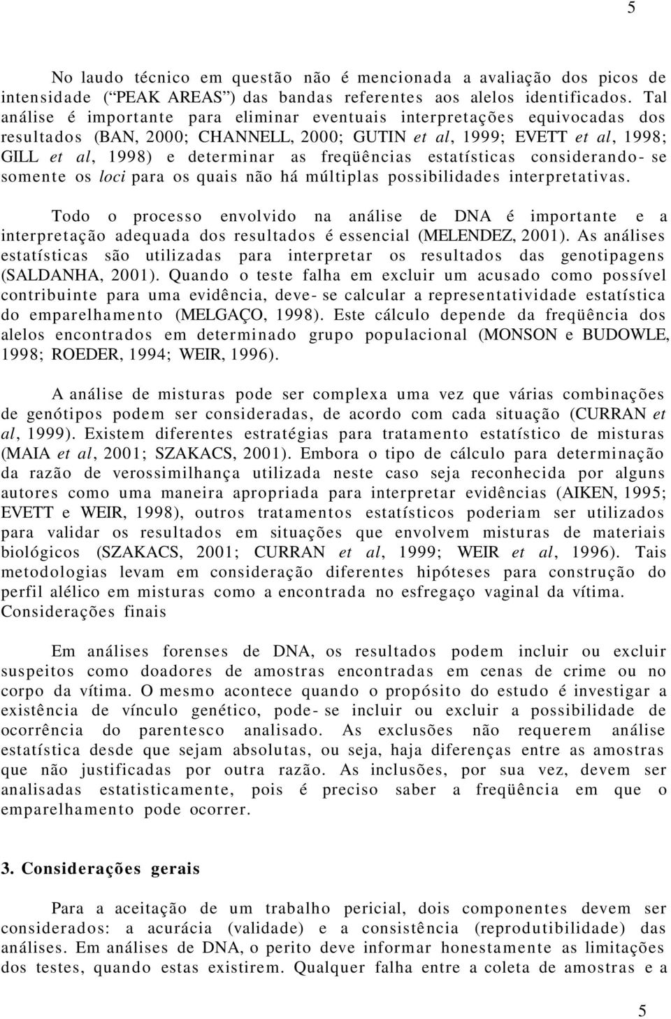 freqüências estatísticas consideran d o - se somente os loci para os quais não há múltiplas possibilidades interpreta tivas.