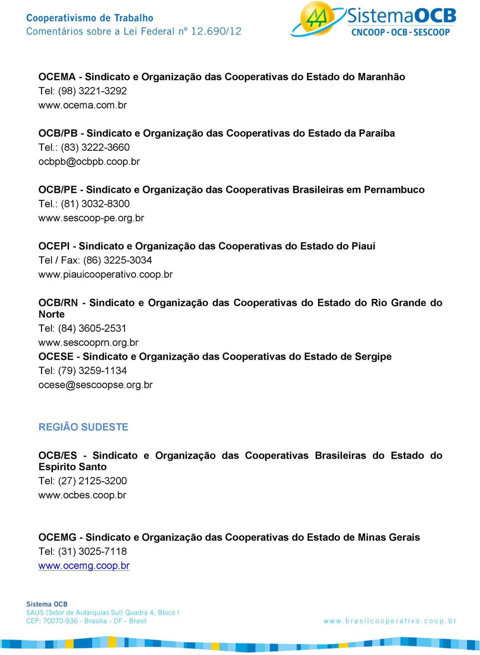 br OCEPI - Sindicato e Organização das Cooperativas do Estado do Piauí Tel / Fax: (86) 3225-3034 www.piauicoope