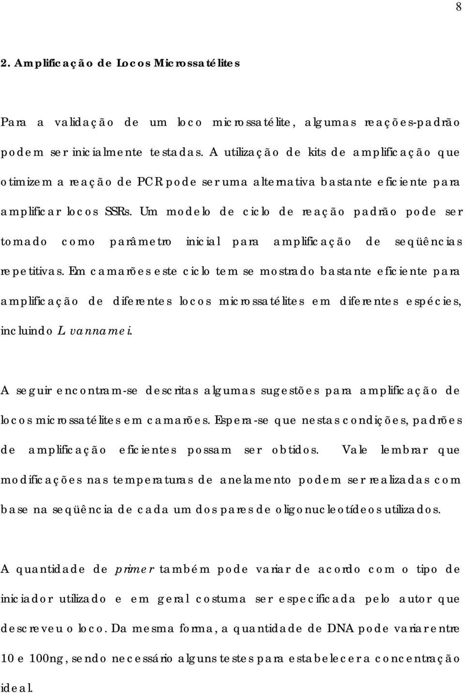 Um modelo de ciclo de reação padrão pode ser tomado como parâmetro inicial para amplificação de seqüências repetitivas.