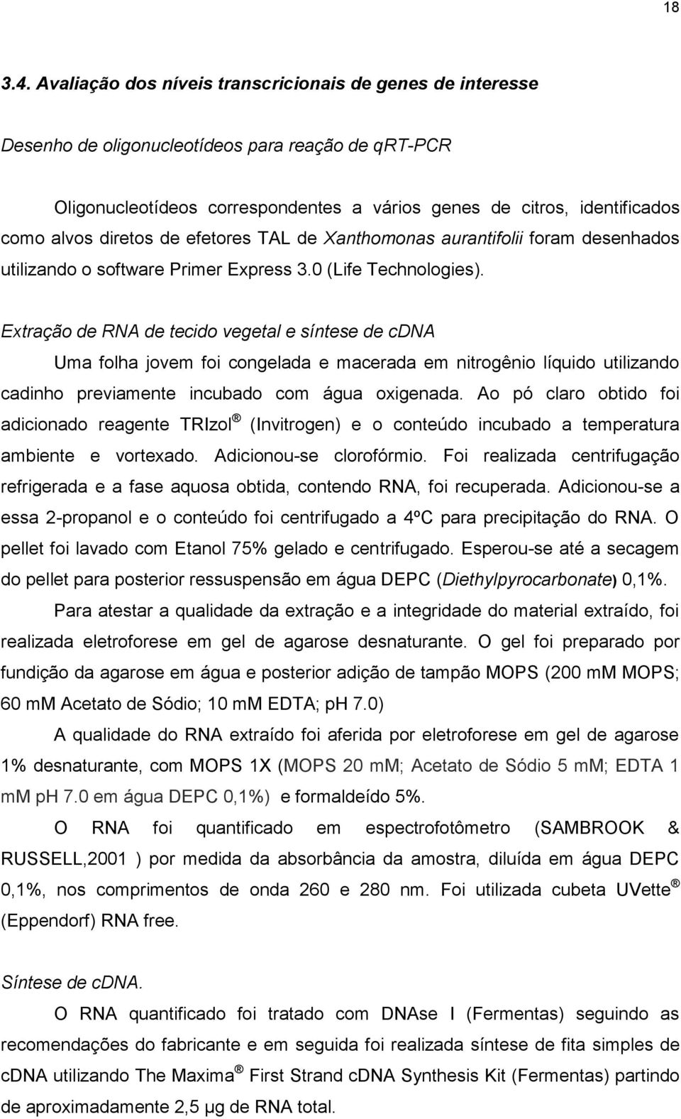 diretos de efetores TAL de Xanthomonas aurantifolii foram desenhados utilizando o software Primer Express 3.0 (Life Technologies).