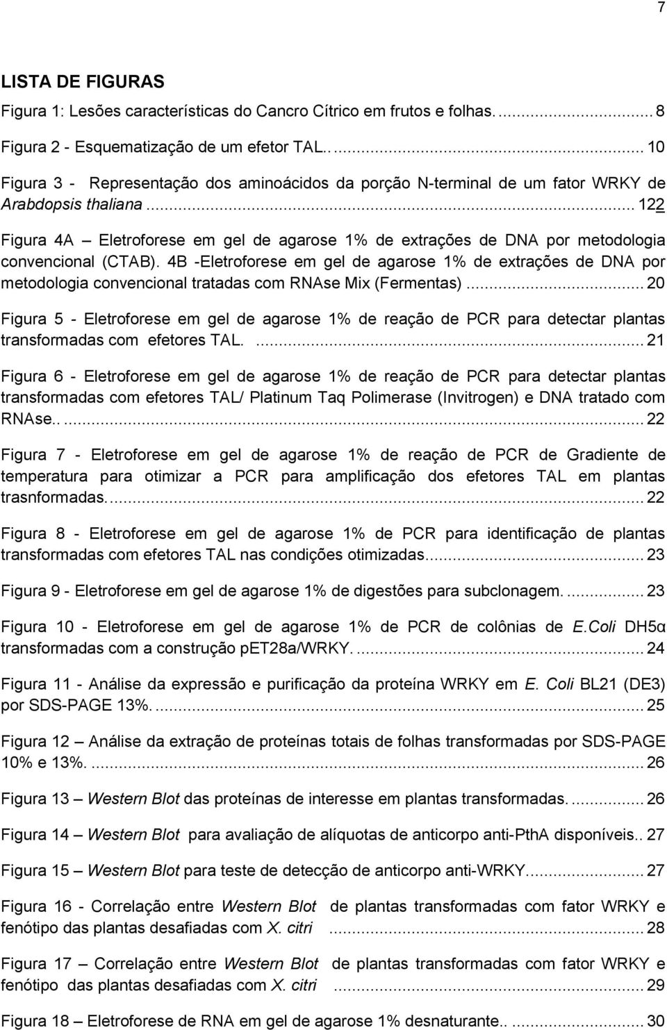 .. 122 Figura 4A Eletroforese em gel de agarose 1% de extrações de DNA por metodologia convencional (CTAB).