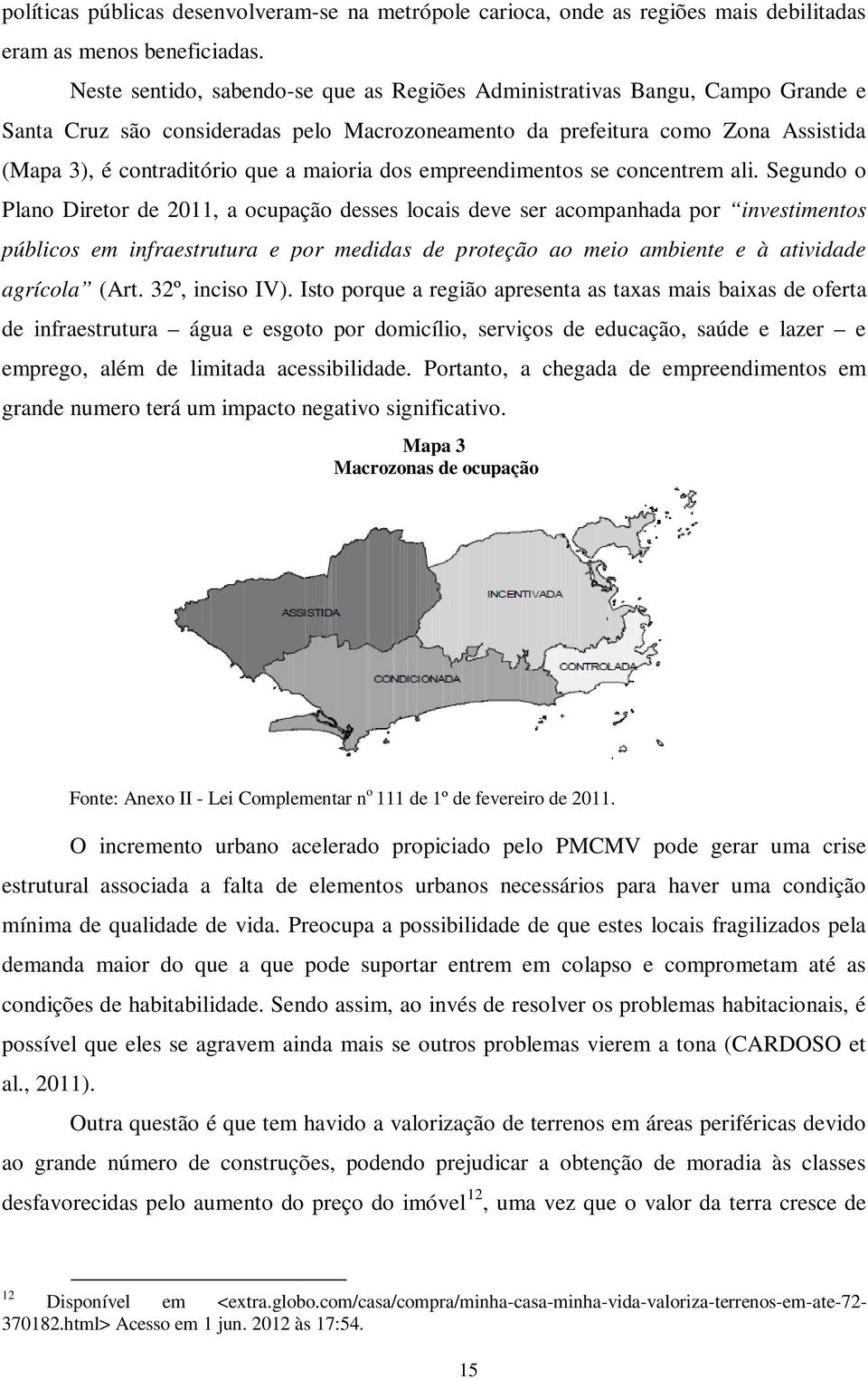 maioria dos empreendimentos se concentrem ali.