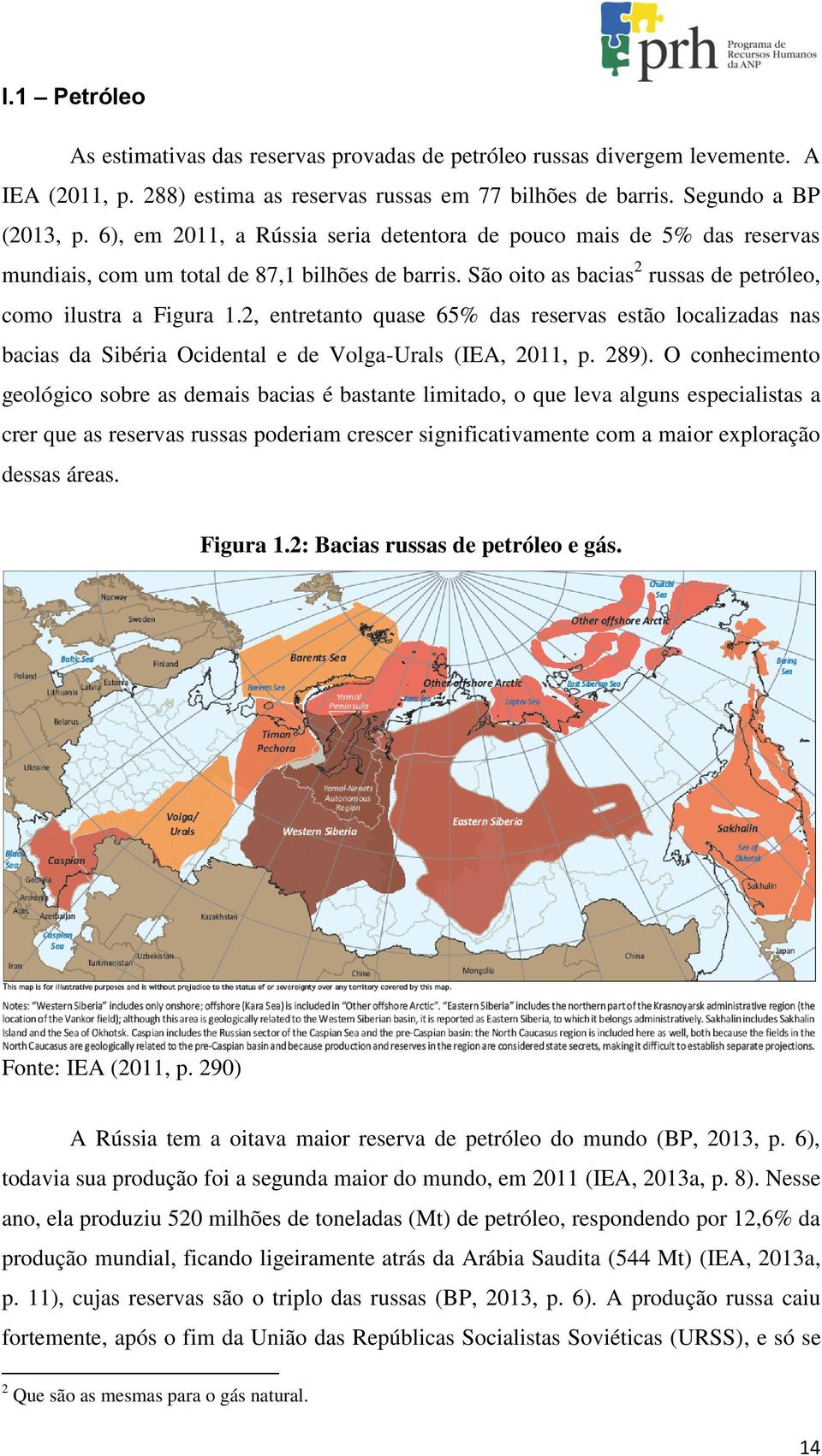 2, entretanto quase 65% das reservas estão localizadas nas bacias da Sibéria Ocidental e de Volga-Urals (IEA, 2011, p. 289).