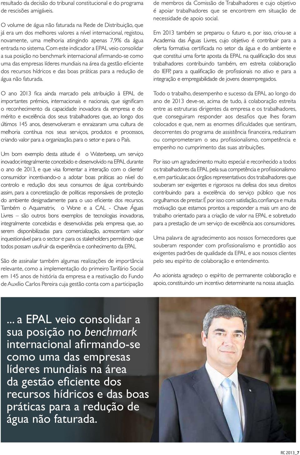 Com este indicador a EPAL veio consolidar a sua posição no benchmark internacional afirmando-se como uma das empresas líderes mundiais na área da gestão eficiente dos recursos hídricos e das boas