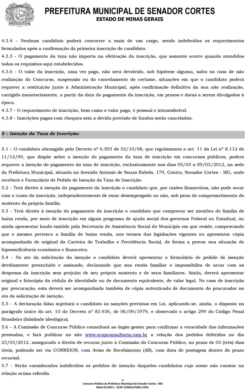 poderá requerer a restituição junto à Administração Municipal, após confirmação definitiva da sua não realização, corrigido monetariamente, a partir da data do pagamento da inscrição, em prazos e