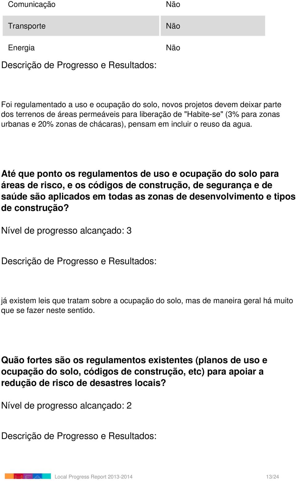 Até que ponto os regulamentos de uso e ocupação do solo para áreas de risco, e os códigos de construção, de segurança e de saúde são aplicados em todas as zonas de desenvolvimento e tipos de