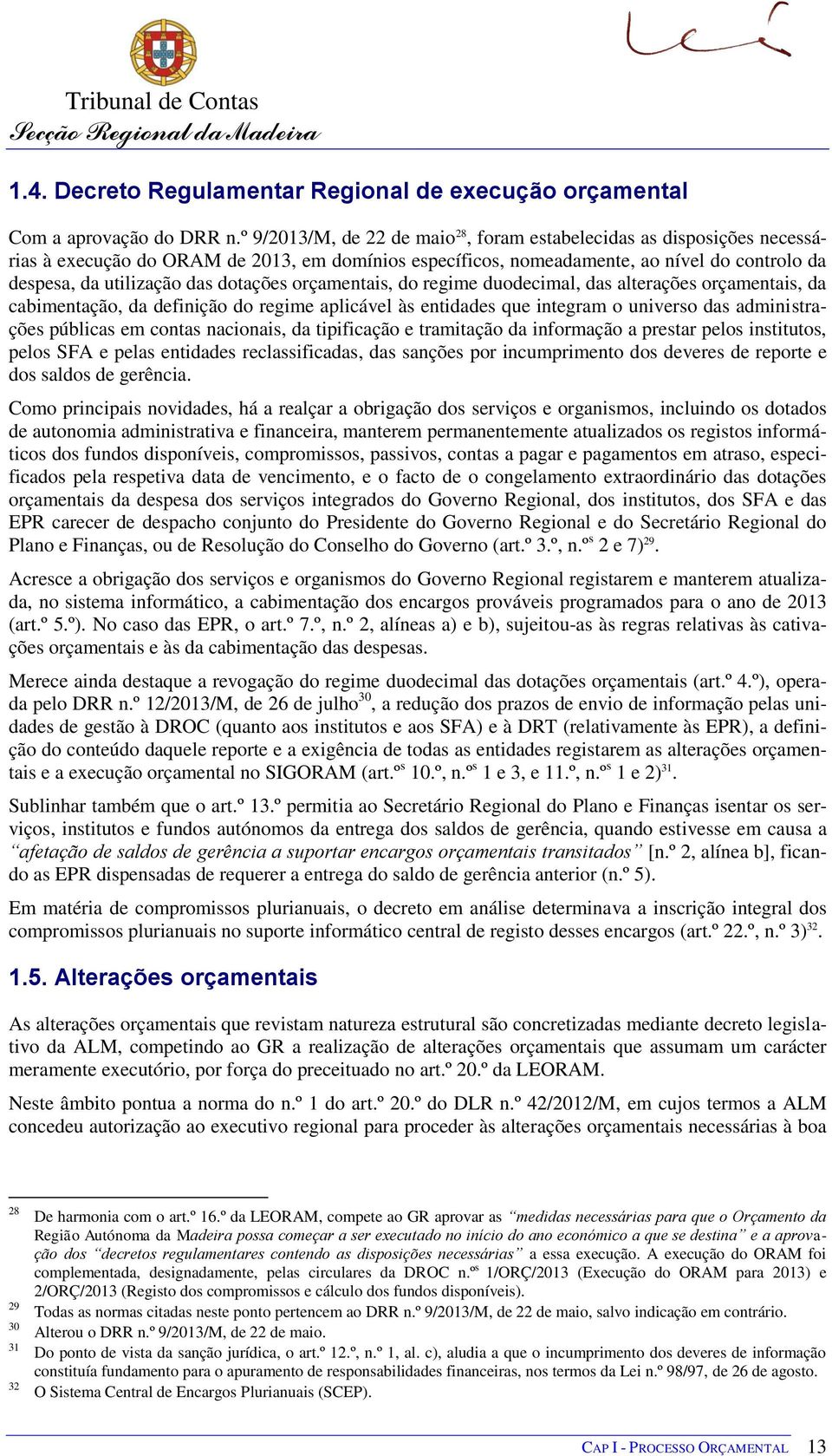 dotações orçamentais, do regime duodecimal, das alterações orçamentais, da cabimentação, da definição do regime aplicável às entidades que integram o universo das administrações públicas em contas