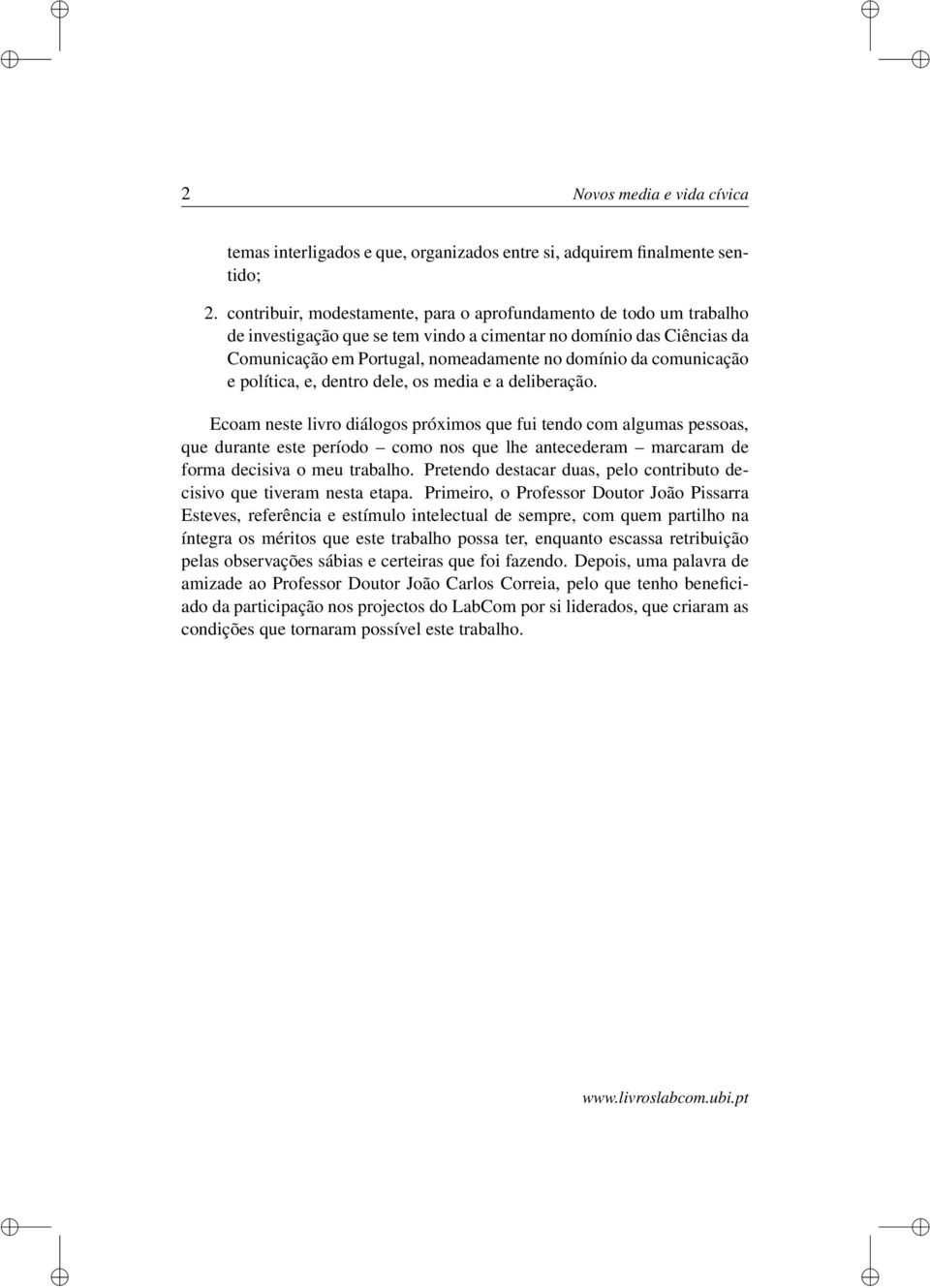 comunicação e política, e, dentro dele, os media e a deliberação.