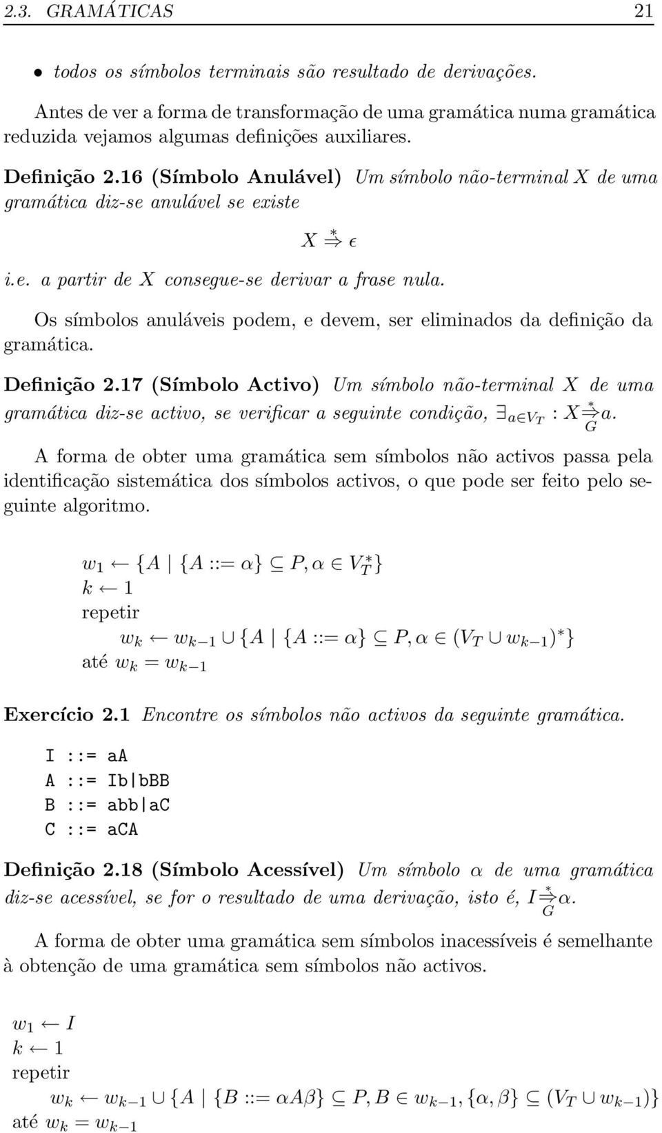 Os símbolos anuláveis podem, e devem, ser eliminados da definição da gramática. Definição 2.