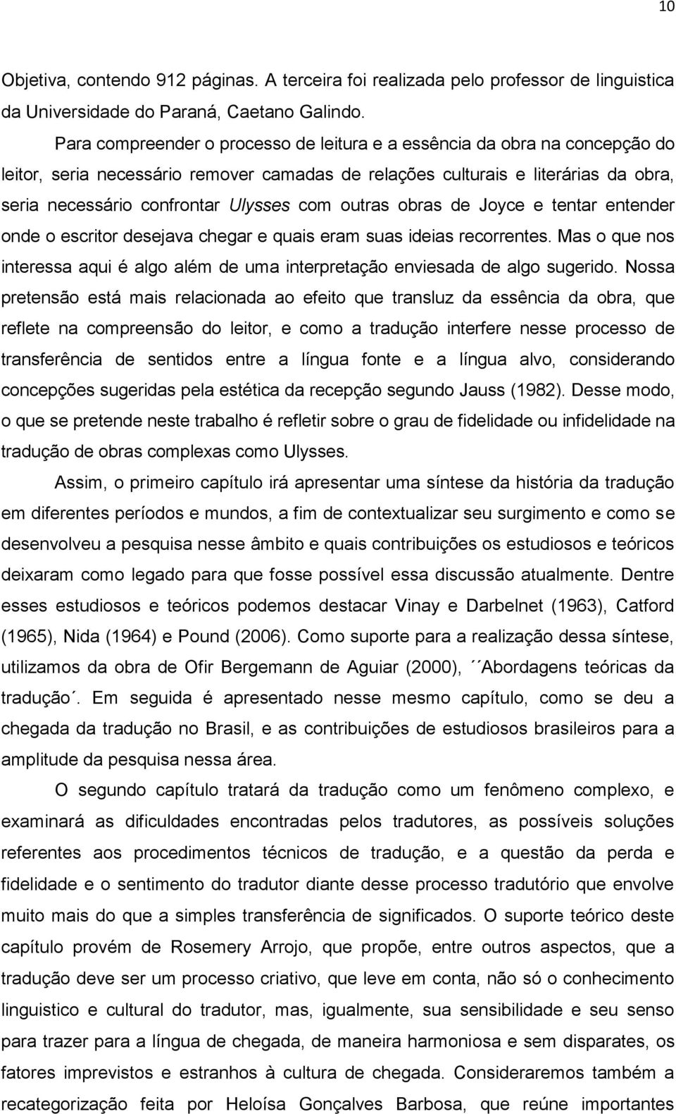 com outras obras de Joyce e tentar entender onde o escritor desejava chegar e quais eram suas ideias recorrentes.