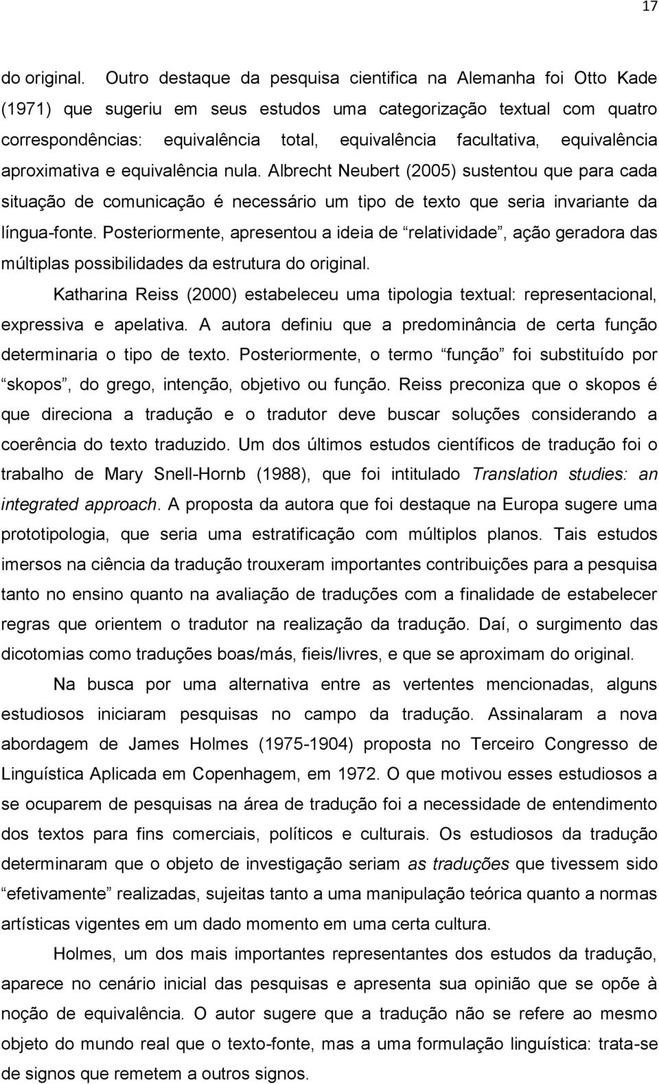 equivalência aproximativa e equivalência nula. Albrecht Neubert (2005) sustentou que para cada situação de comunicação é necessário um tipo de texto que seria invariante da língua-fonte.