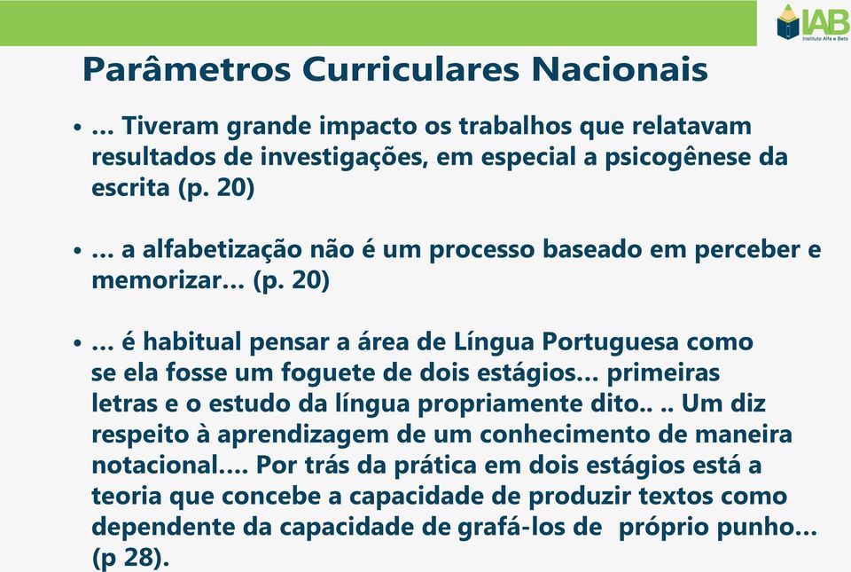 20) é habitual pensar a área de Língua Portuguesa como se ela fosse um foguete de dois estágios primeiras letras e o estudo da língua propriamente dito.