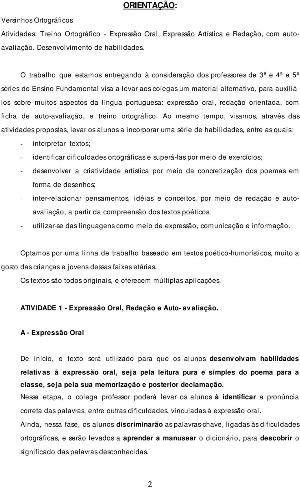 da língua portuguesa: expressão oral, redação orientada, com ficha de auto-avaliação, e treino ortográfico.