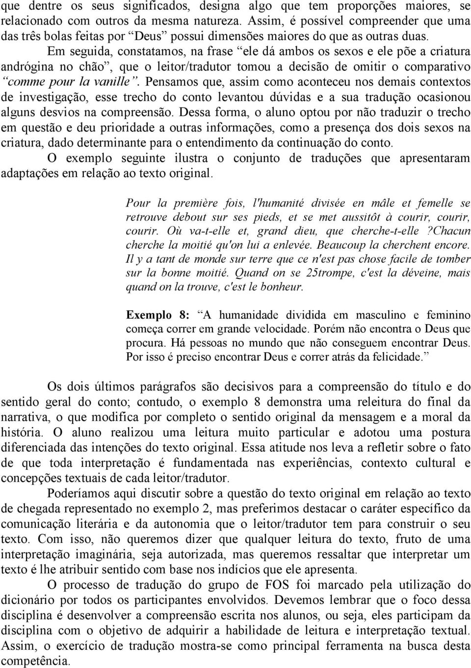 Em seguida, constatamos, na frase ele dá ambos os sexos e ele põe a criatura andrógina no chão, que o leitor/tradutor tomou a decisão de omitir o comparativo comme pour la vanille.