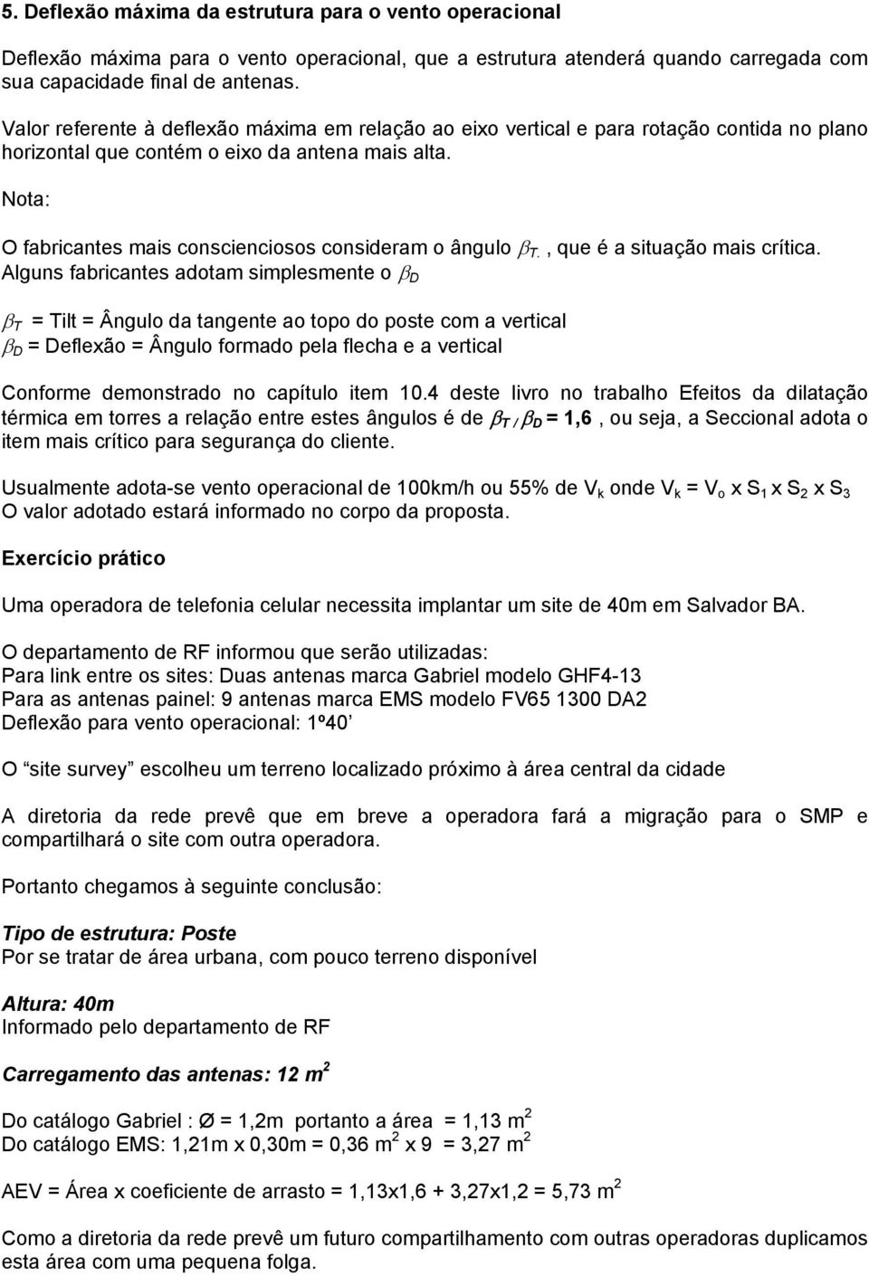 Nota: O fabricantes mais conscienciosos consideram o ângulo β T., que é a situação mais crítica.