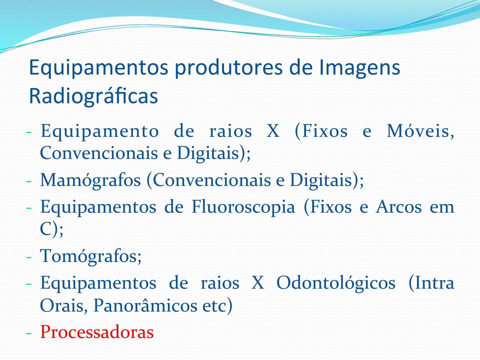 Digitais); - Equipamentos de Fluoroscopia (Fixos e Arcos em C); - Tomógrafos;