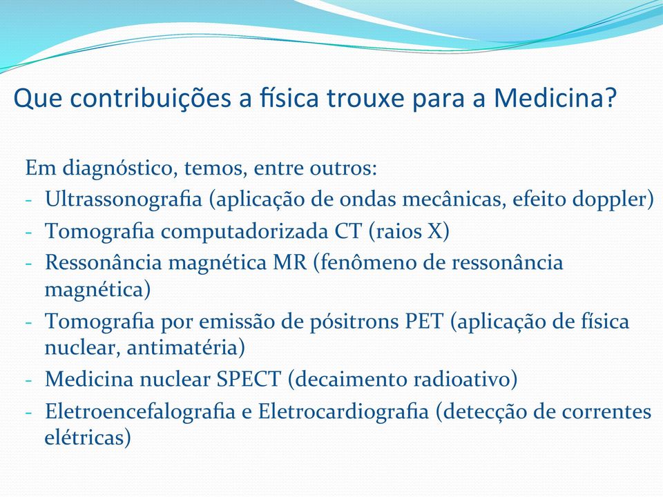 computadorizada CT (raios X) - Ressonância magnética MR (fenômeno de ressonância magnética) - Tomografia por emissão