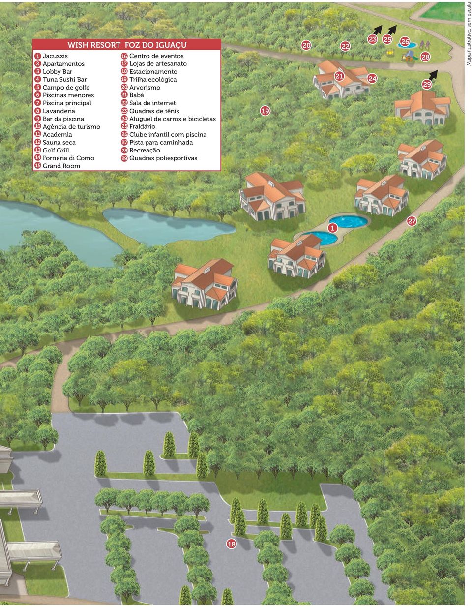artesanato 18 Estacionamento 19 Trilha ecológica 20 Arvorismo 21 Babá 22 Sala de internet 23 Quadras de tênis 24 Aluguel de carros e bicicletas 25