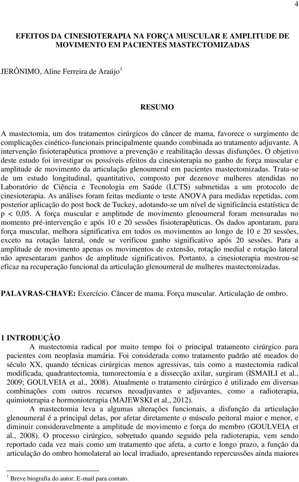 A intervenção fisioterapêutica promove a prevenção e reabilitação dessas disfunções.