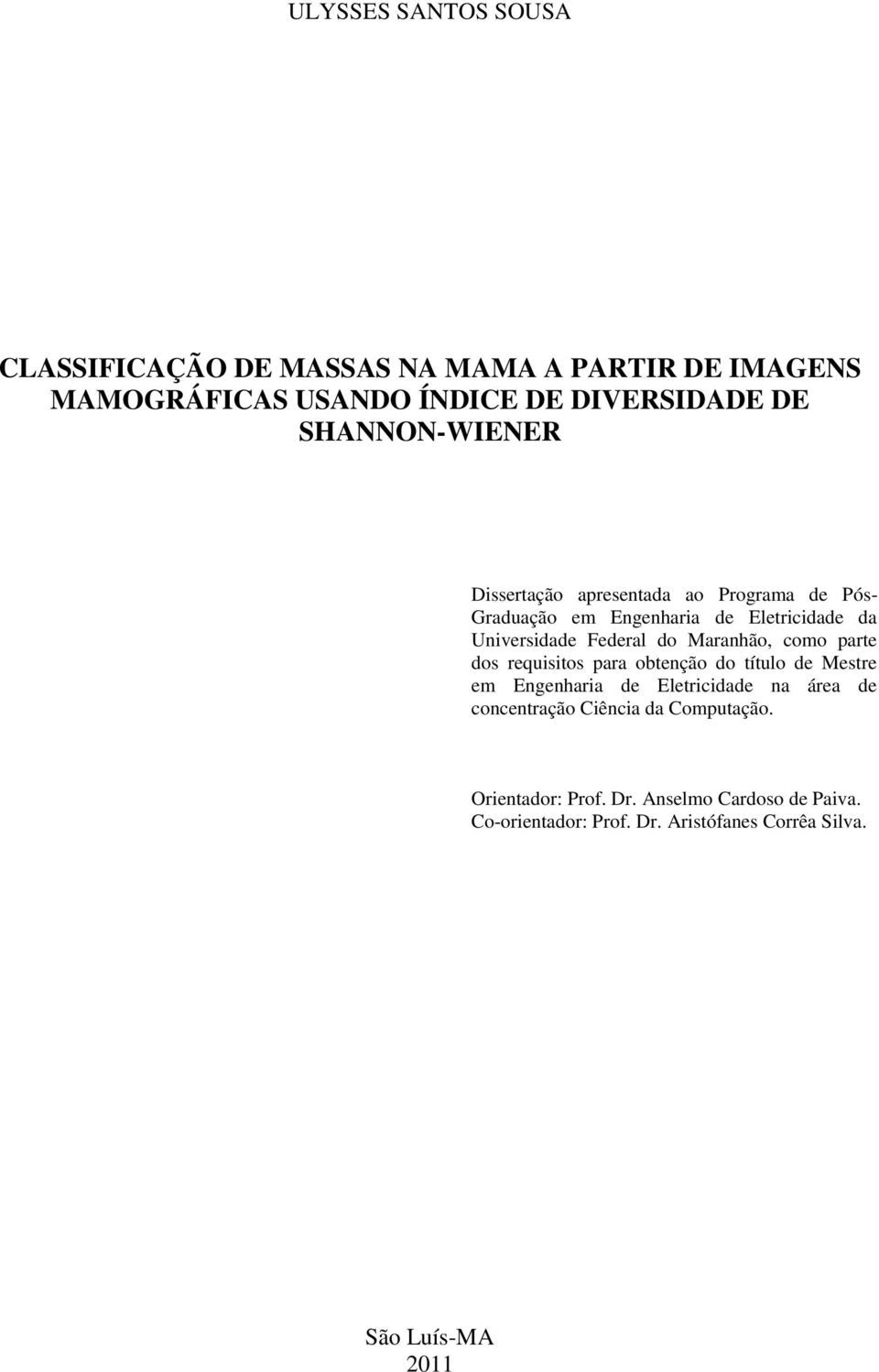Maranhão, como parte dos requisitos para obtenção do título de Mestre em Engenharia de Eletricidade na área de concentração