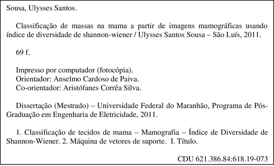 Luís, 2011. 69 f. Impresso por computador (fotocópia). Orientador: Anselmo Cardoso de Paiva. Co-orientador: Aristófanes Corrêa Silva.
