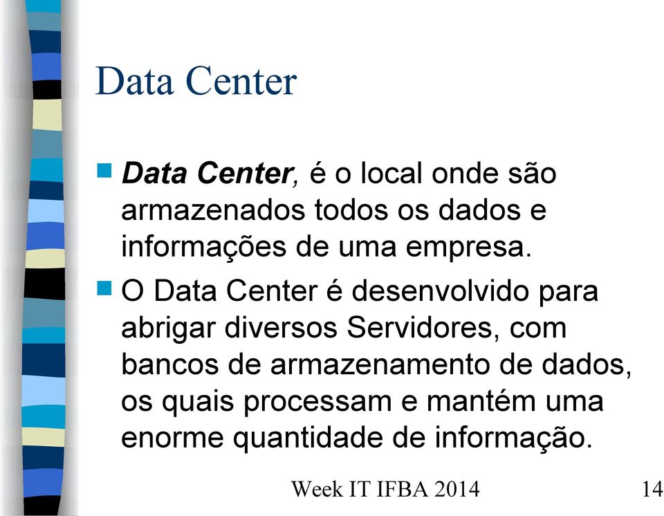 O Data Center é desenvolvido para abrigar diversos Servidores, com