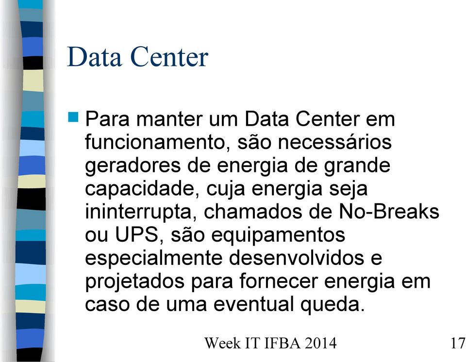 ininterrupta, chamados de No-Breaks ou UPS, são equipamentos