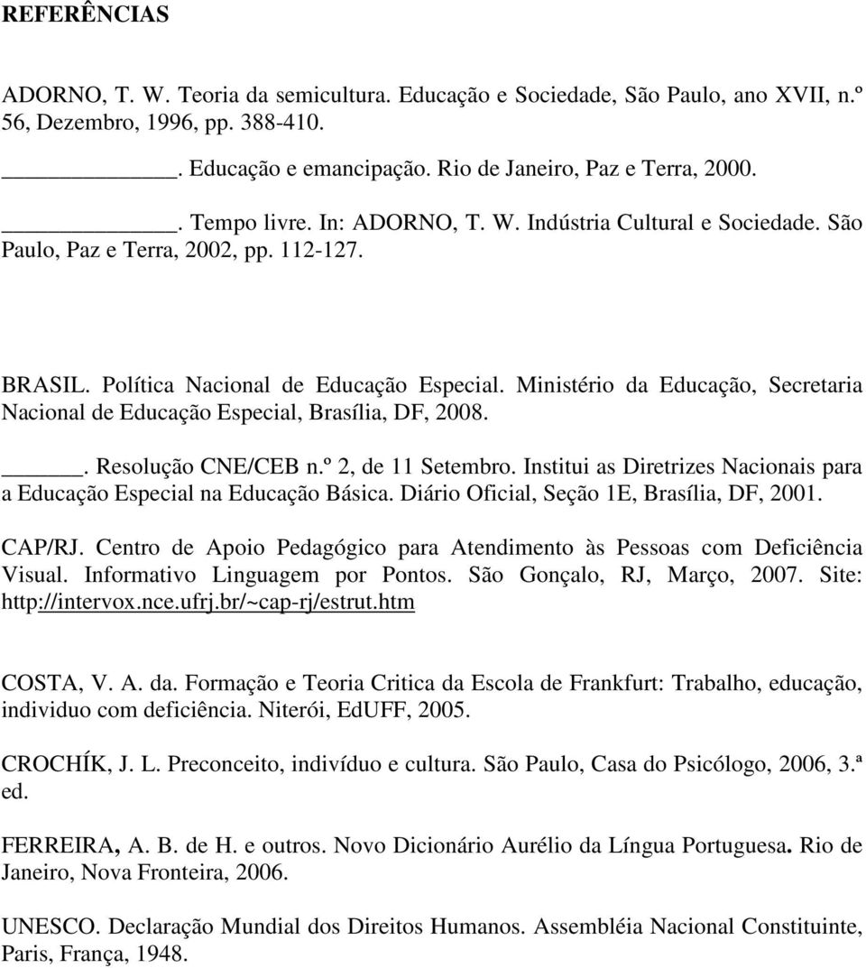 Ministério da Educação, Secretaria Nacional de Educação Especial, Brasília, DF, 2008.. Resolução CNE/CEB n.º 2, de 11 Setembro.