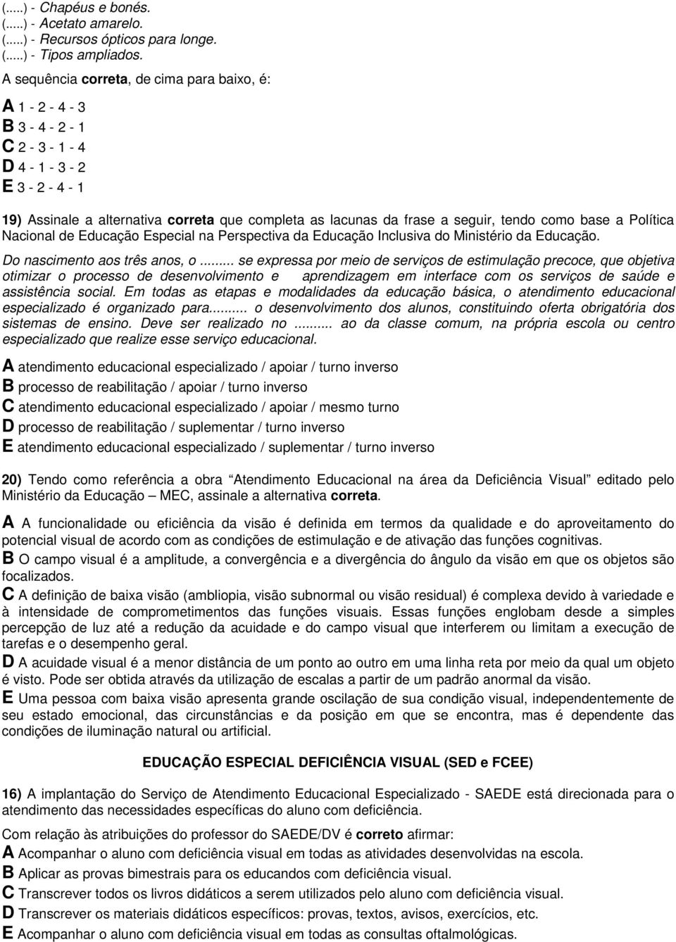 Política Nacional de Educação Especial na Perspectiva da Educação Inclusiva do Ministério da Educação. Do nascimento aos três anos, o.