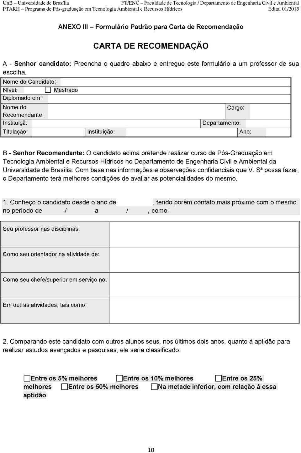 de Pós-Graduação em Tecnologia Ambiental e Recursos Hídricos no Departamento de Engenharia Civil e Ambiental da Universidade de Brasília. Com base nas informações e observações confidenciais que V.