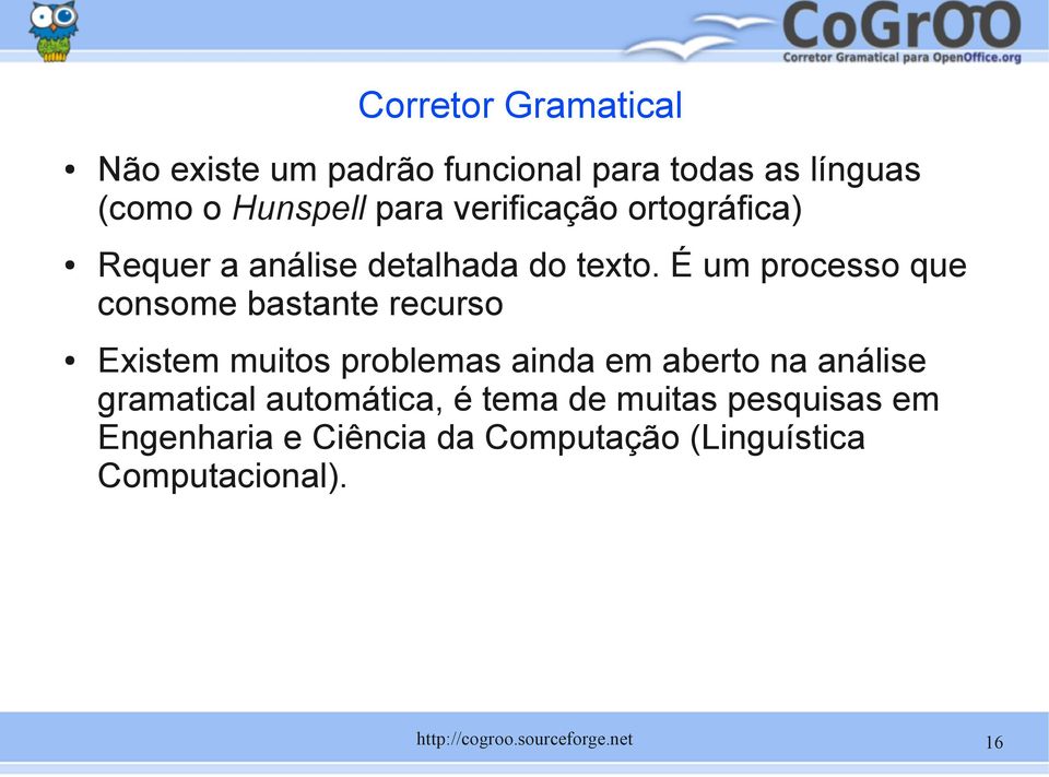 É um processo que consome bastante recurso Existem muitos problemas ainda em aberto na