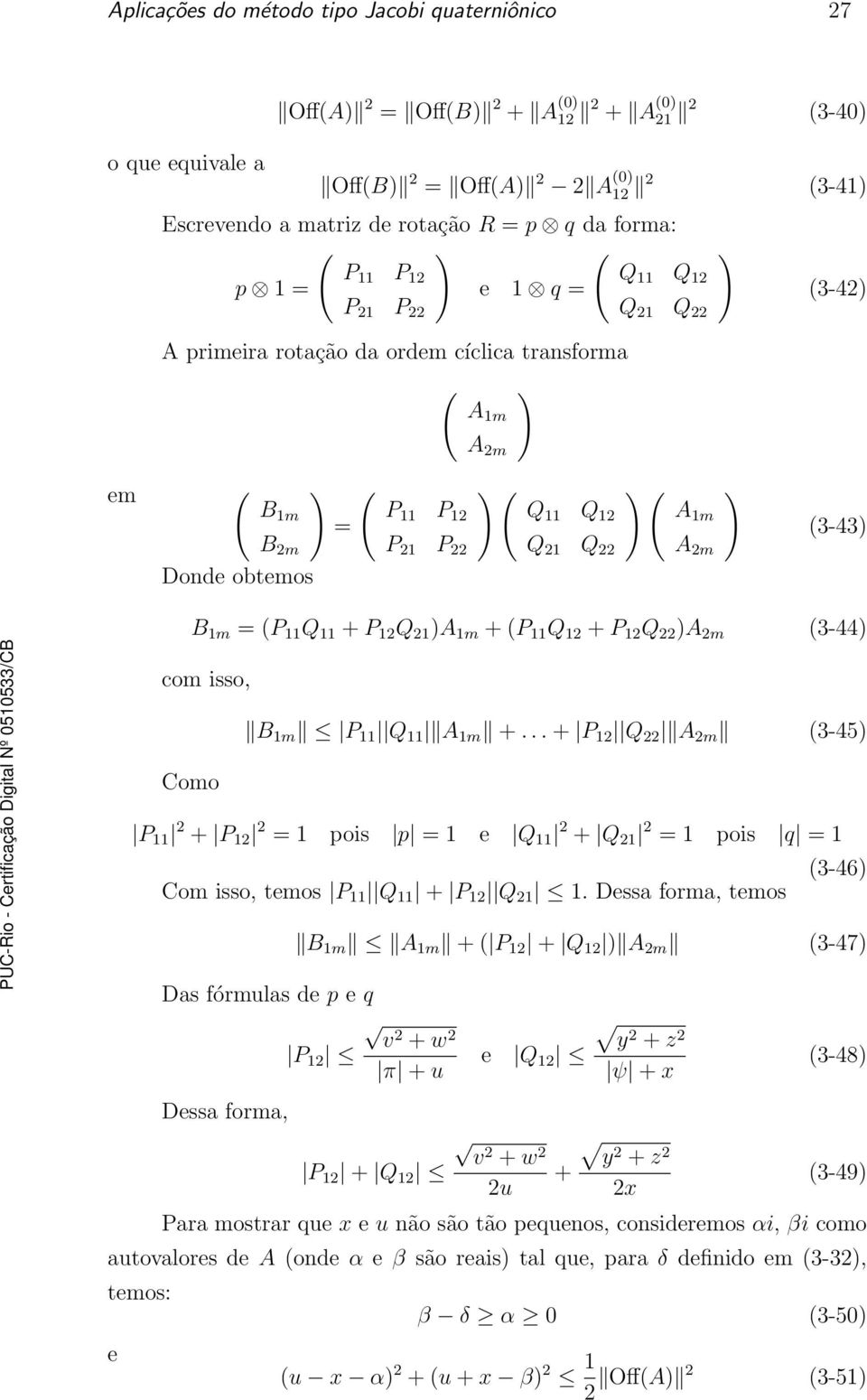 11 Q 12 Q 21 Q 22 )( A 1m A 2m ) (3-43) B 1m = (P 11 Q 11 + P 12 Q 21 )A 1m + (P 11 Q 12 + P 12 Q 22 )A 2m (3-44) com isso, B 1m P 11 Q 11 A 1m +.