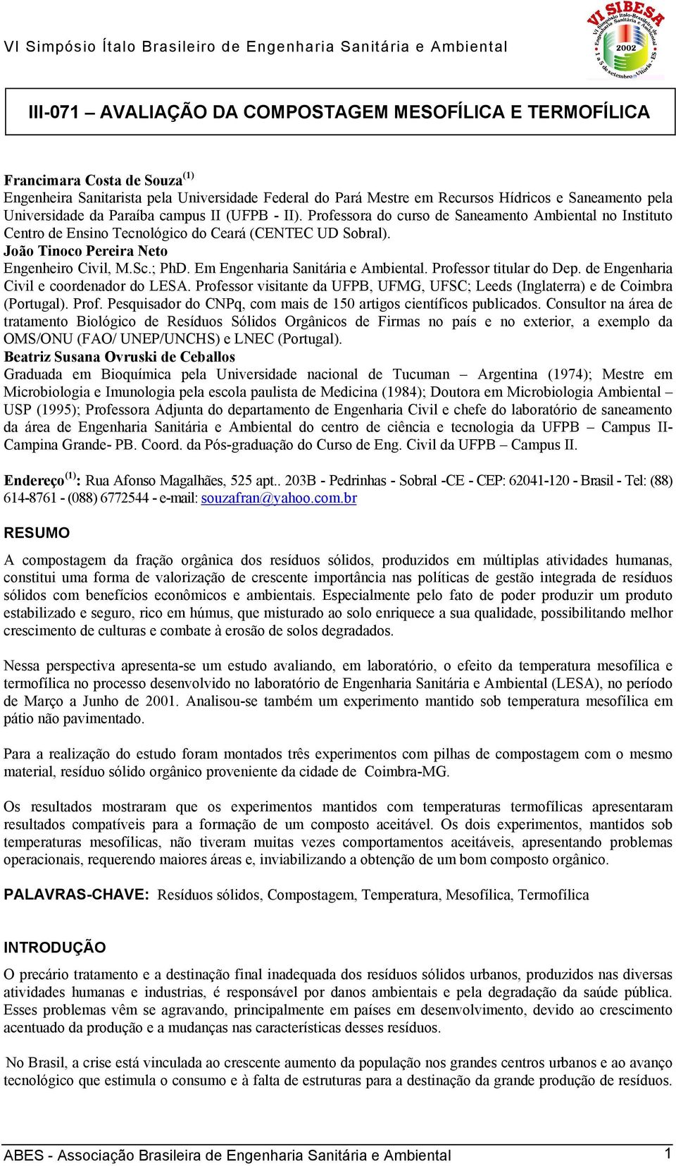 João Tinoco Pereira Neto Engenheiro Civil, M.Sc.; PhD. Em Engenharia Sanitária e Ambiental. Professor titular do Dep. de Engenharia Civil e coordenador do LESA.