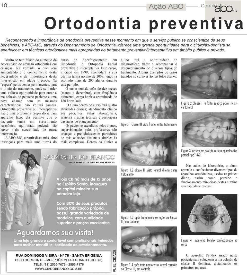 público e privado. Muito se tem falado do aumento da necessidade de atenção ortodôntica em crianças.