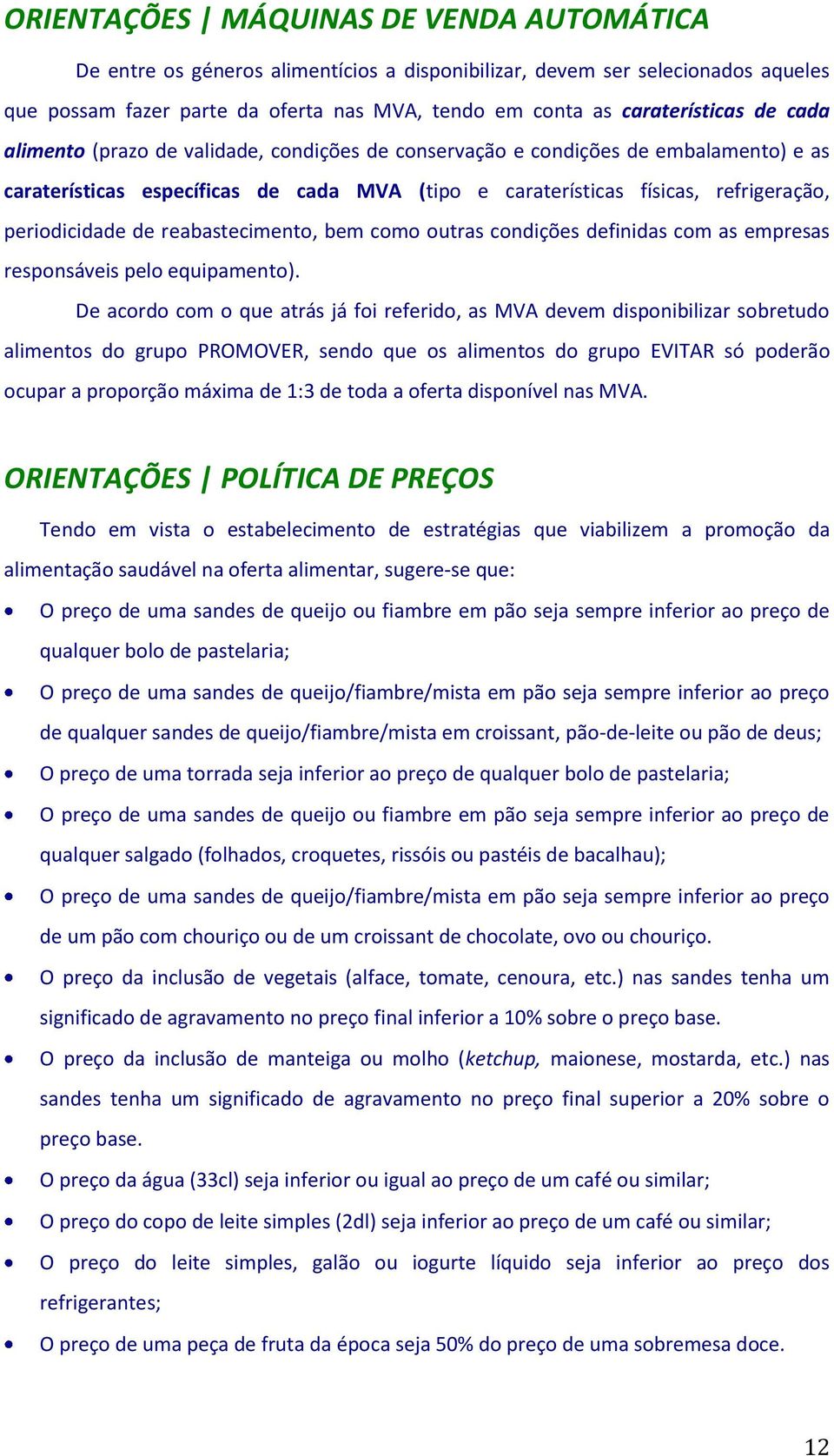 reabastecimento, bem como outras condições definidas com as empresas responsáveis pelo equipamento).