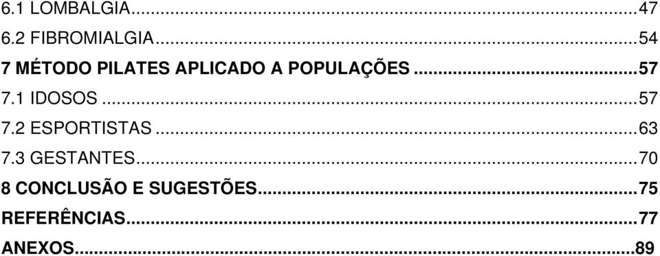 1 IDOSOS... 57 7.2 ESPORTISTAS... 63 7.3 GESTANTES.