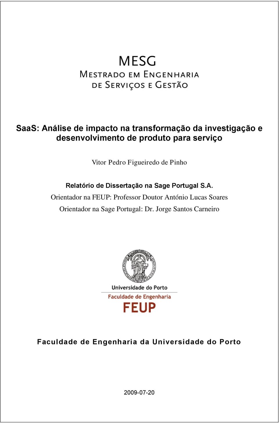 S.A. Orientador na FEUP: Professor Doutor António Lucas Soares Orientador na Sage