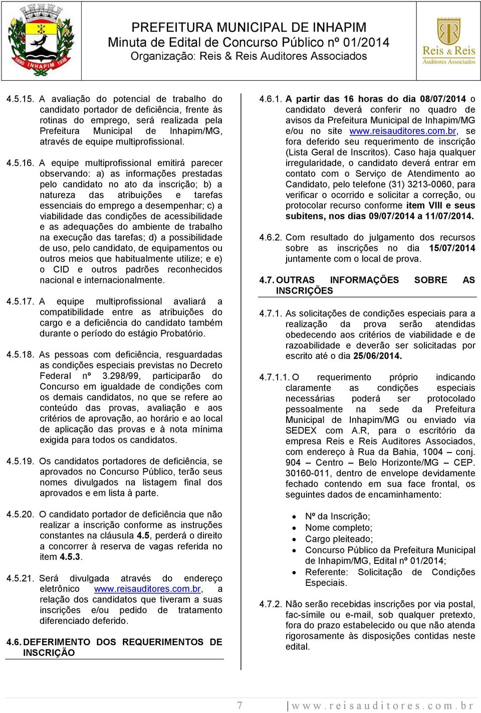 5.16. A equipe multiprofissional emitirá parecer observando: a) as informações prestadas pelo candidato no ato da inscrição; b) a natureza das atribuições e tarefas essenciais do emprego a