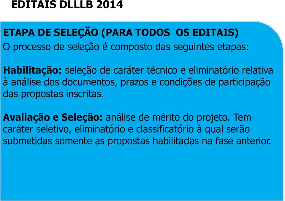 condições de participação das propostas inscritas. Avaliação e Seleção: análise de mérito do projeto.