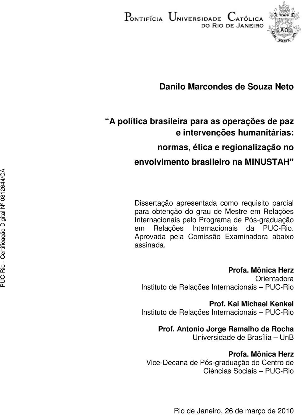 Aprovada pela Comissão Examinadora abaixo assinada. Profa. Mônica Herz Orientadora Instituto de Relações Internacionais PUC-Rio Prof.