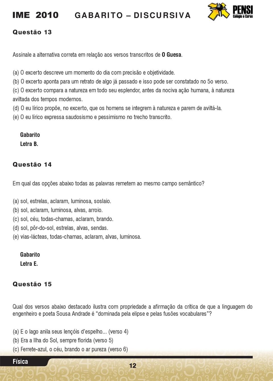 (c) O excerto compara a natureza em todo seu esplendor, antes da nociva ação humana, à natureza aviltada dos tempos modernos.