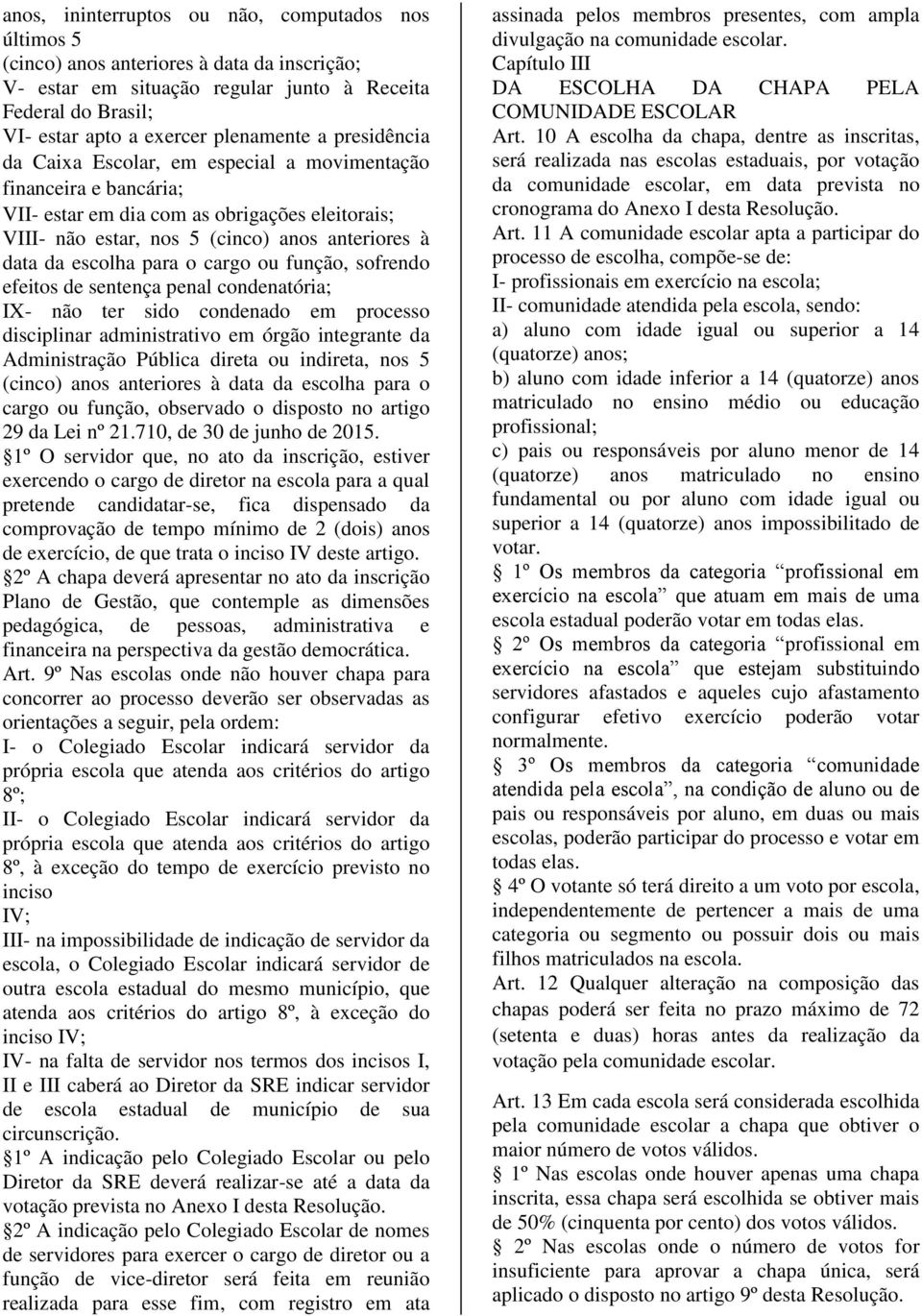 cargo ou função, sofrendo efeitos de sentença penal condenatória; IX- não ter sido condenado em processo disciplinar administrativo em órgão integrante da Administração Pública direta ou indireta,