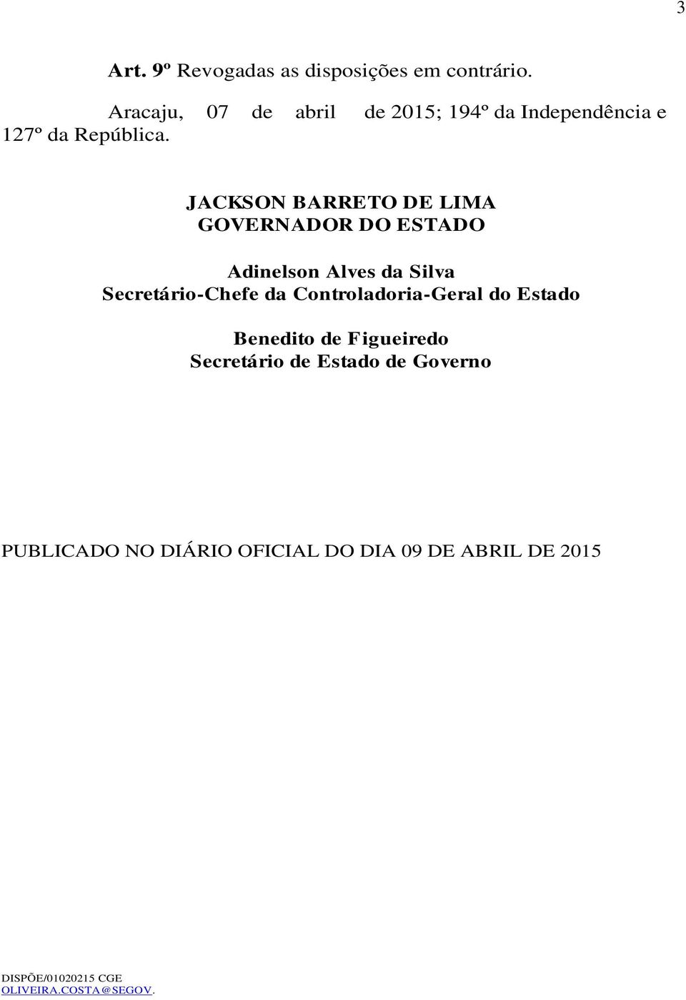 JACKSON BARRETO DE LIMA GOVERNADOR DO ESTADO Adinelson Alves da Silva Secretário-Chefe da