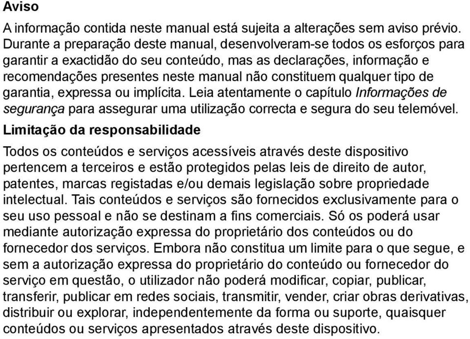 qualquer tipo de garantia, expressa ou implícita. Leia atentamente o capítulo Informações de segurança para assegurar uma utilização correcta e segura do seu telemóvel.